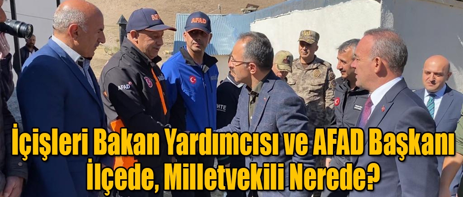 İçişleri Bakan Yardımcısı ve AFAD Başkanı İlçede, Milletvekili Nerede?