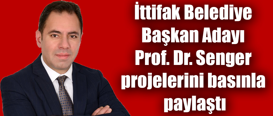 İttifak Belediye Başkan Adayı Prof. Dr. Ötüken Senger projelerini basınla paylaştı