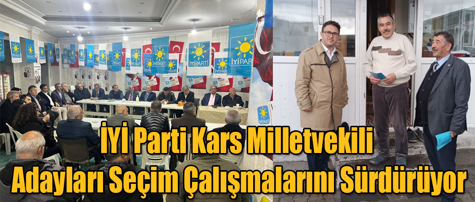 İYİ Parti Kars Milletvekili Adayları Seçim Çalışmalarını Sürdürüyorlar