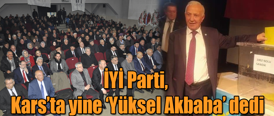 İYİ Parti, Kars’ta yine ‘Yüksel Akbaba’ dedi