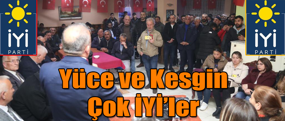 İYİ Parti Milletvekili Adayları Yüce ve Kesgin Çok İYİ'ler