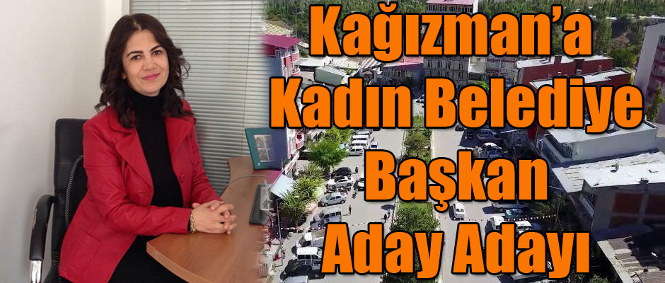 Kağızman’a Kadın Belediye Başkan Aday Adayı