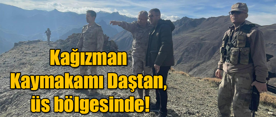 Kağızman Kaymakamı Daştan, üs bölgesinde!