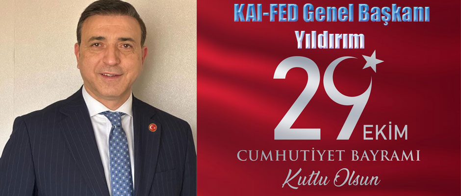 KAI-FED GENEL BAŞKANI DR. ERDOĞAN YILDIRIM’IN 29 EKİM CUMHURİYET BAYRAMI KUTLAMA MESAJI