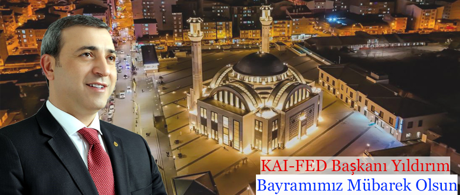 KAI-FED GENEL BAŞKANI DR. ERDOĞAN YILDIRIM'IN RAMAZAN BAYRAMI MESAJI