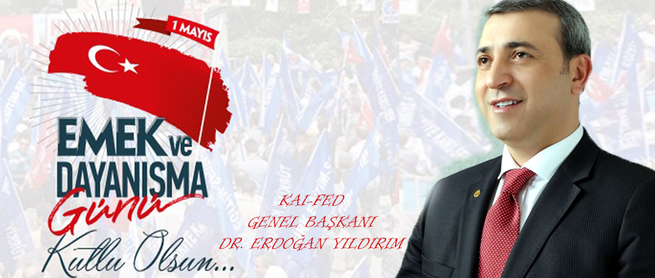 KAI-FED Genel Başkanı Dr. Yıldırım 1 Mayıs İşçi Bayramı Kutlu Olsun