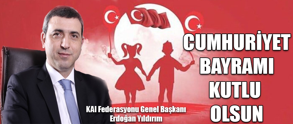 KAI FEDERASYONU GENEL BAŞKANI YILDIRIM, CUMHURİYET BAYRAMI KUTLU OLSUN