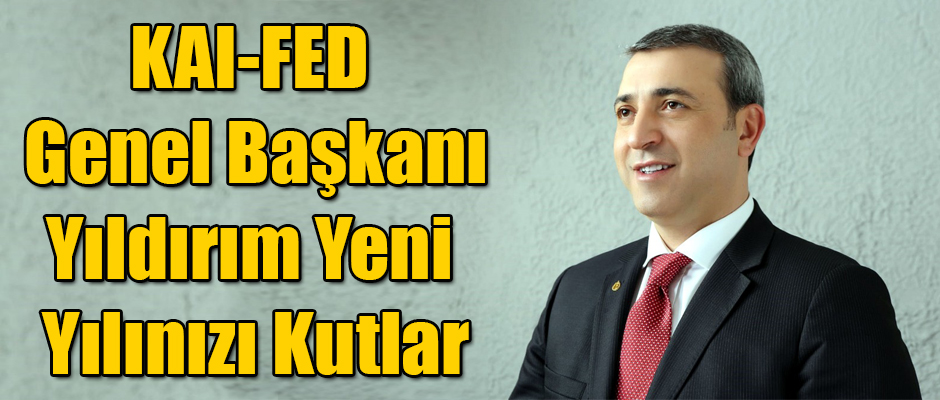 KAIFED BAŞKANI YILDIRIM YENİ YILINIZI KUTLAR