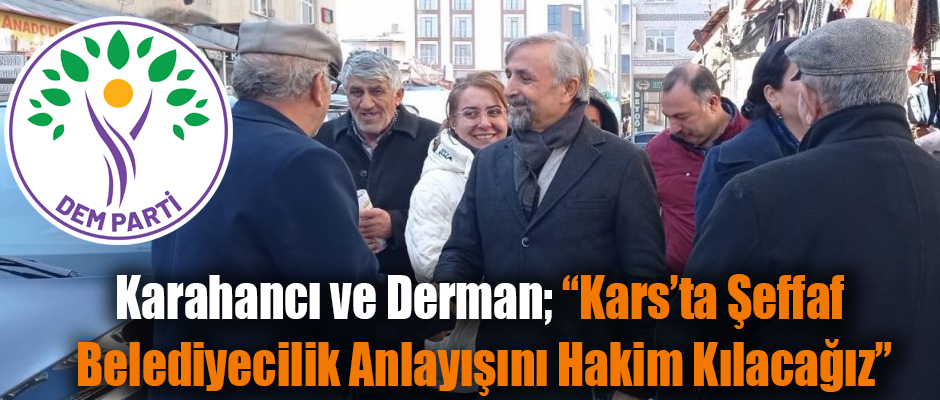 Karahancı ve Derman, “Kars’ta Şeffaf Belediyecilik Anlayışını Hakim Kılacağız”