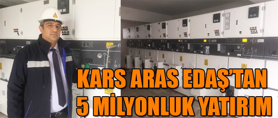 KARS ARAS EDAŞ’TAN 5 MİLYONLUK YATIRIM