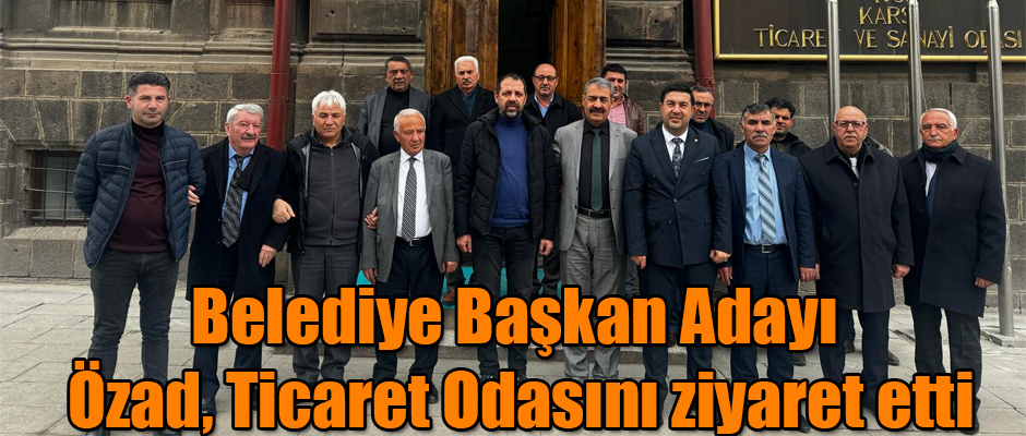 Kars Belediye Başkan Adayı Metin Özad, Ticaret ve Sanayi Odasını Ziyaret Etti