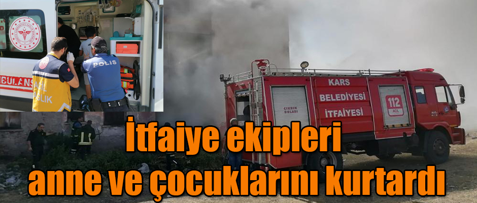 Kars Belediyesi İtfaiye Ekipleri Anne ve İki Çocuğunu Kurtardı