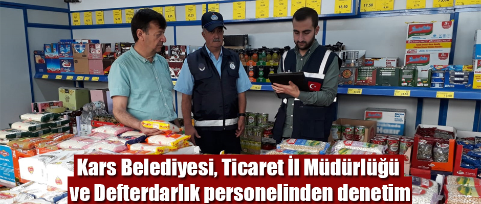 Kars Belediyesi, Ticaret İl Müdürlüğü ve Defterdarlık personelinden denetim