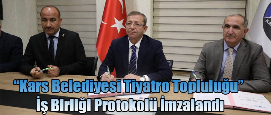 Kars Belediyesi Tiyatro Topluluğu İş Birliği Protokolü İmzalandı