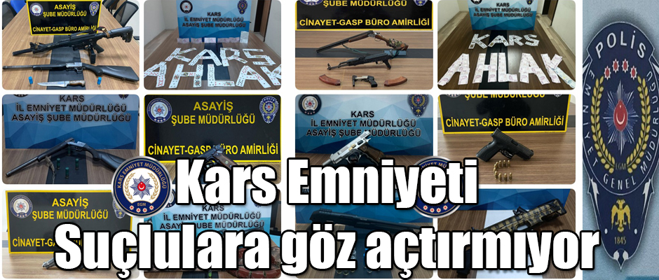 Kars Emniyeti Suçlulara Göz Açtırmıyor