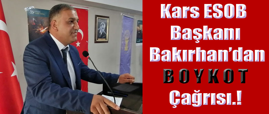 Kars ESOB Başkanı Bakırhan'dan BOYKOT Çağrısı.! 