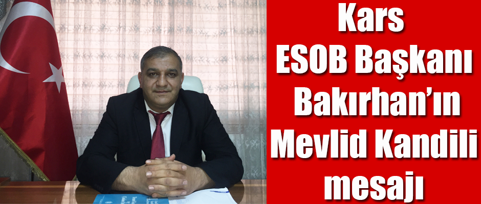 Kars ESOB Başkanı Bakırhan'dan Mevlid Kandili mesajı