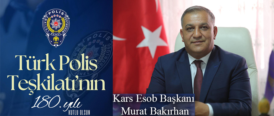 Kars ESOB Başkanı Bakırhan, Türk Polis Teşkilatımızın 180. Yıl Dönümünü kutlu olsun