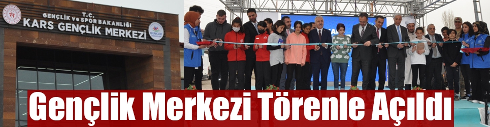 Kars Gençlik Merkezi Törenle Açıldı