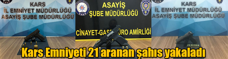 Kars İl Emniyet Müdürlüğü 21 Aranan Şahıs Yakaladı