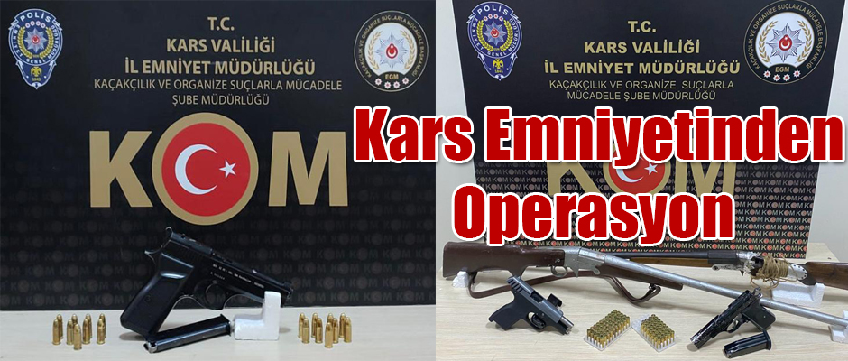 Kars İl Emniyet Müdürlüğü Ekipleri Silah Operasyonu Düzenledi