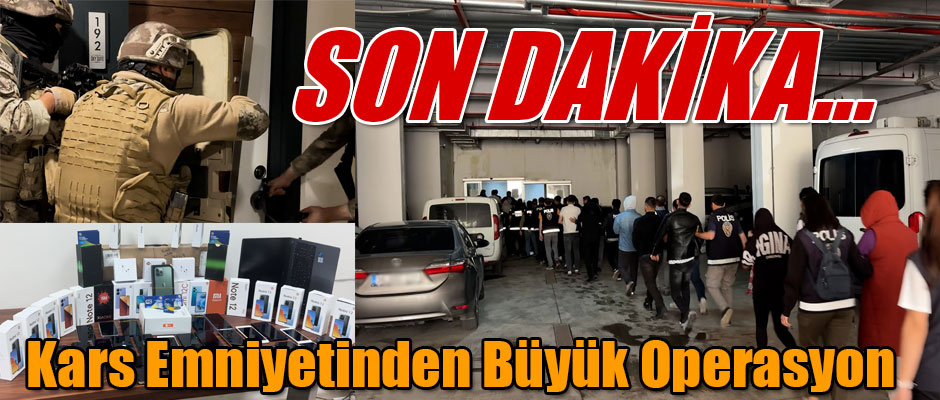 Kars İl Emniyet Müdürlüğü Ekiplerinden Büyük Operasyon