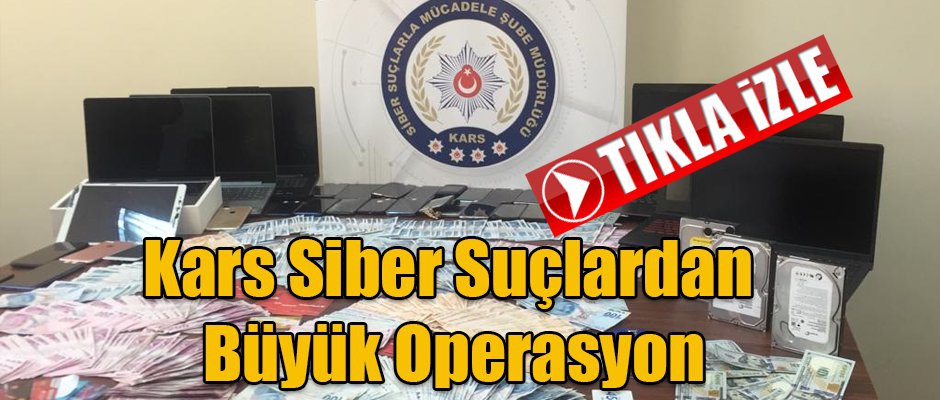 Kars İl Emniyet Müdürlüğü Siber Suçlar Şube Müdürlüğün'den Büyük Operasyon