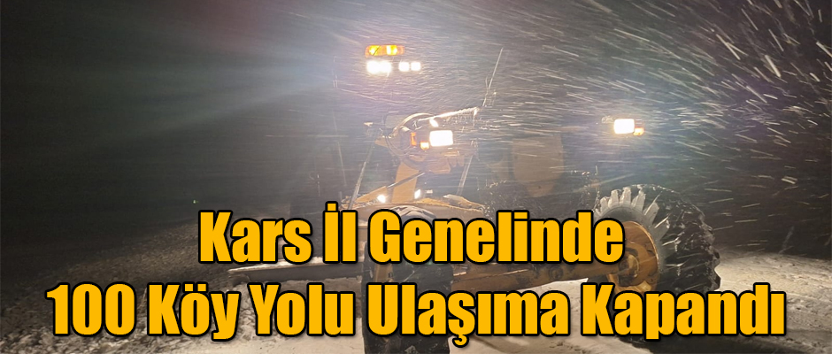 Kars İl Genelinde 100 Köy Yolu Ulaşıma Kapandı