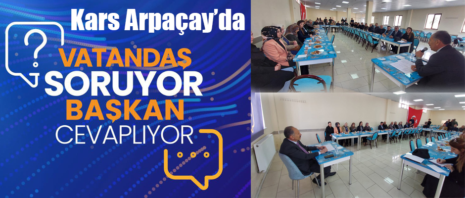 Kars'ın Arpaçay İlçesinde Halk Soruyor Başkan Cevaplıyor