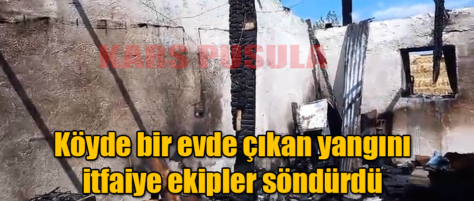 Kars'ın Kocaköyünde bir evde çıkan yangın itfaiiye ekipleri tarafından söndürüldü