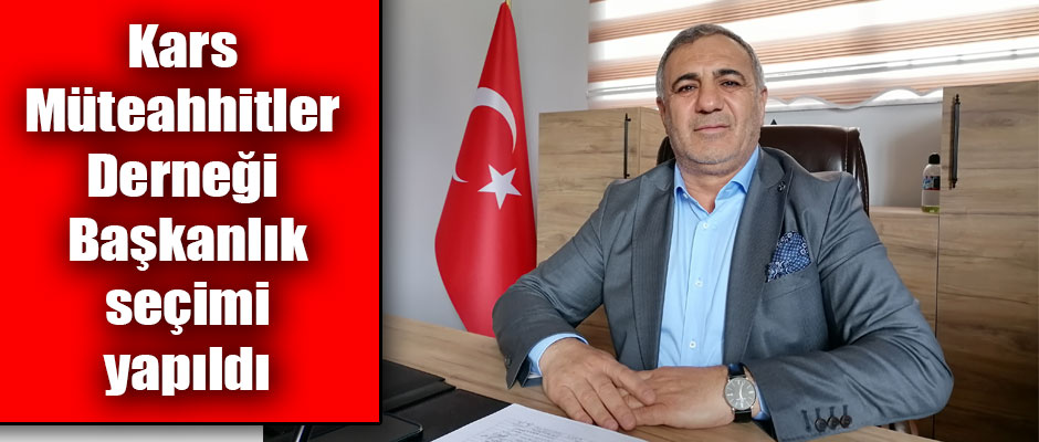 Kars Müteahhitler Derneği Başkanlık seçimi yapıldı