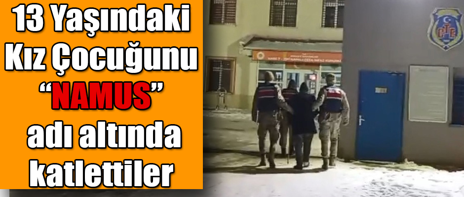 Kars'ta 13 Yaşındaki Kız çocuğunu namus adı altında katlettiler