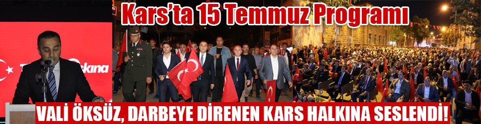 Kars'ta 15 Temmuz Programında Vali Öksüz, Darbeye Direnen Kars Halkına Seslendi!