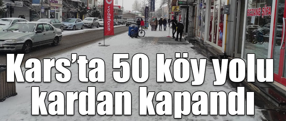 Kars’ta 50 köy yolu kardan kapandı