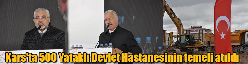 Kars'ta 500 Yataklı Devlet Hastanesinin temeli atıldı