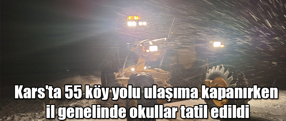 Kars'ta 55 köy yolu ulaşıma kapanırken il genelinde okullar tatil edildi
