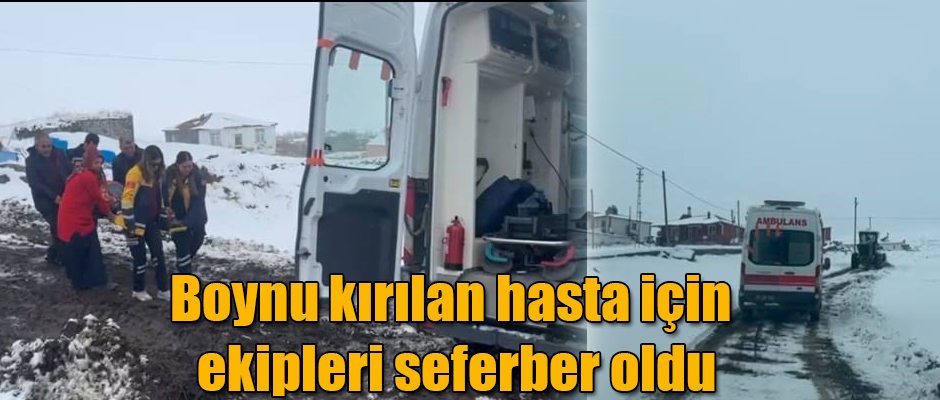 Kars'ta Boynu kırılan hasta için ekipleri seferber oldu
