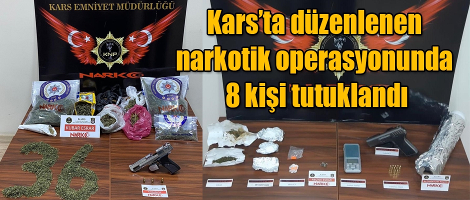 Kars’ta düzenlenen narkotik operasyonunda 8 kişi tutuklandı
