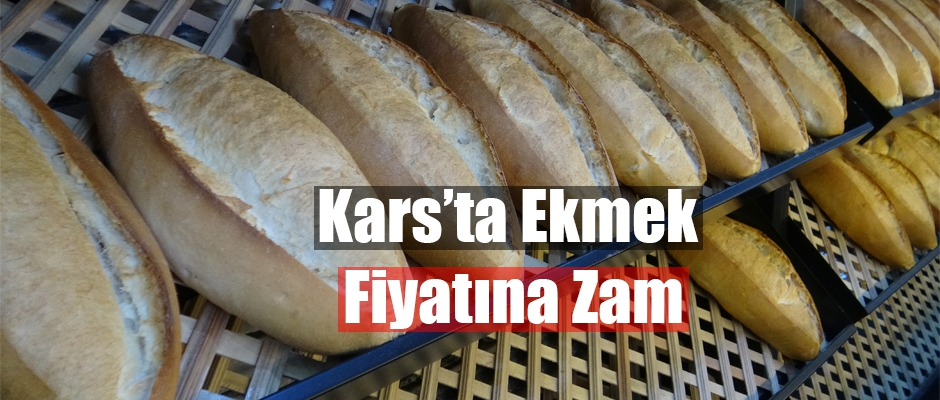 KARS'TA EKMEK FİYATINA ZAM YAPILDI