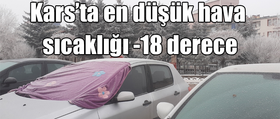 Kars’ta en düşük hava sıcaklığı eksi 18 derece ölçüldü.