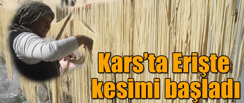 Kars'ta Erişte Kesimi Başladı 