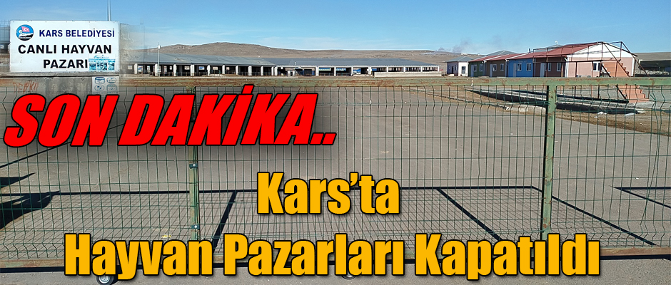 Kars'ta Hayvan Pazarları Kapatıldı