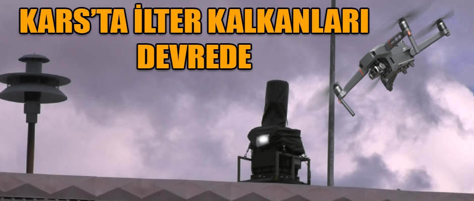 KARS'TA İLTER KALKANLARI DEVREDE