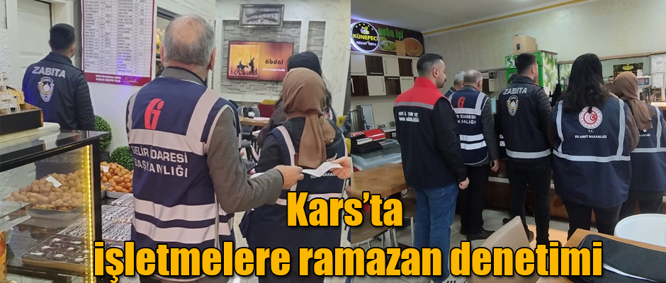 Kars’ta işletmelere ramazan denetimi
