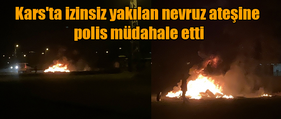 Kars'ta izinsiz yakılan nevruz ateşine polis müdahale etti ateş yakanlar polise taşla karşılık verdi