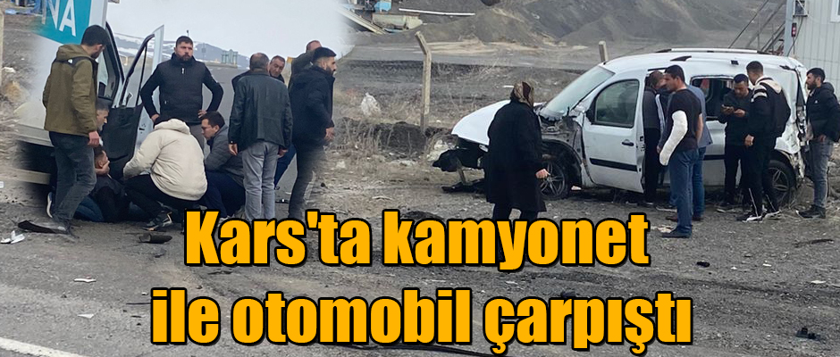 Kars'ta kamyonet ile otomobil çarpıştı 