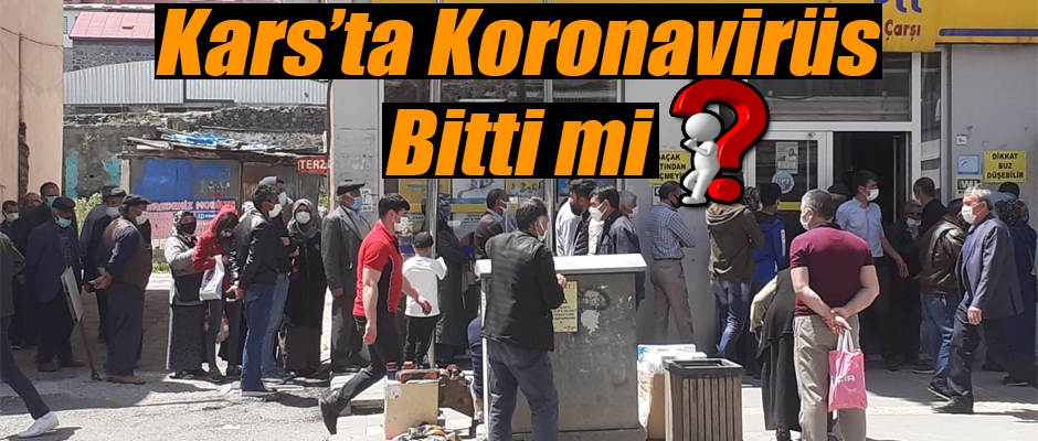 Kars'ta Koronavirüs Bitti mi?