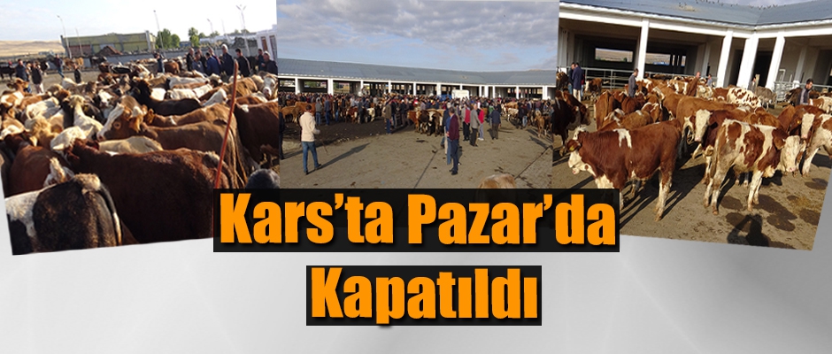 KARS'TA PAZAR'DA KAPATILDI