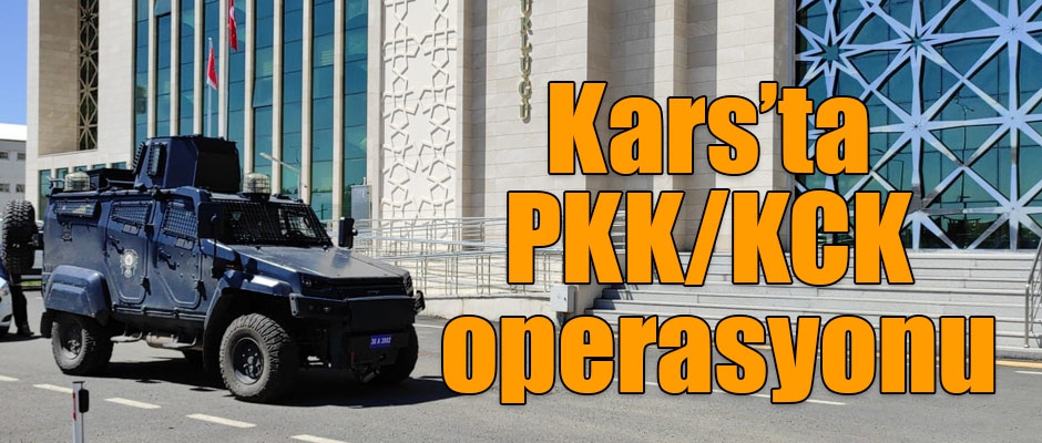 Kars’ta PKK/KCK operasyonu!