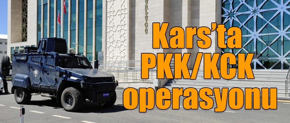 Kars’ta PKK/KCK operasyonu!
